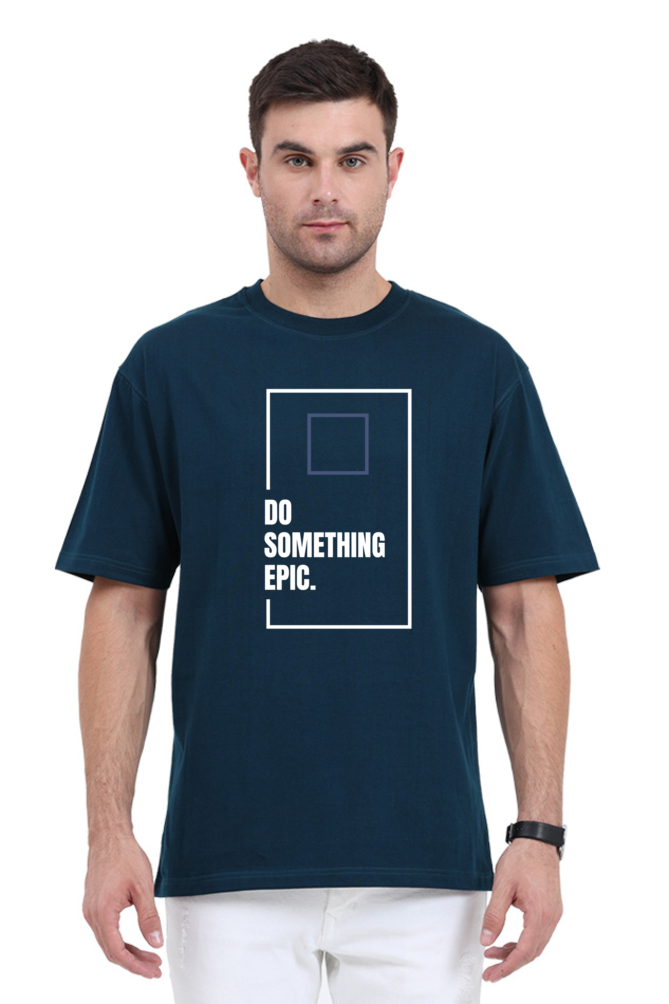 Do Something Epic Oversized T Shirt for Men