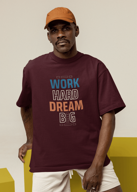 Work Hard Dream Big Oversized T Shirt for Men - Curious Case Clothing