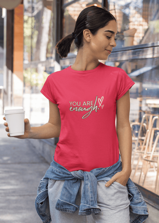 You Are Enough Classic Women T Shirt - Curious Case Clothing
